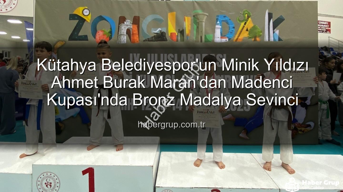 Ahmet Burak Maran - Kütahya Belediyespor'un Minik Yıldızı Ahmet Burak Maran'dan Madenci Kupası'nda Bronz Madalya Sevinci
