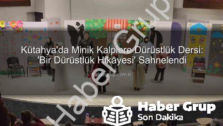 Kütahya’da Minik Kalplere Dürüstlük Dersi: ‘Bir Dürüstlük Hikâyesi’ Sahnelendi