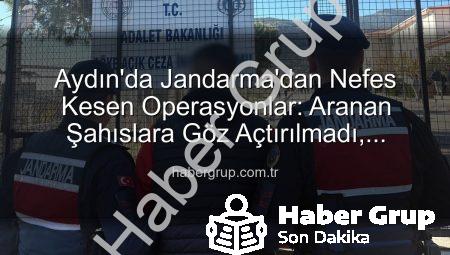 Aydın’da Jandarma’dan Nefes Kesen Operasyonlar: Aranan Şahıslara Göz Açtırılmadı, Cezalar Kesildi!