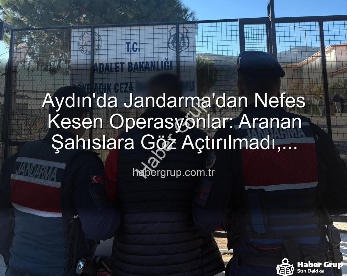 Aydın Jandarma - Aydın'da Jandarma'dan Nefes Kesen Operasyonlar: Aranan Şahıslara Göz Açtırılmadı, Cezalar Kesildi!