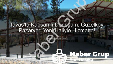 Tavas’ta Mahalle Konforu Artıyor: Güzelköy Pazaryeri Yepyeni Bir Yüze Kavuştu