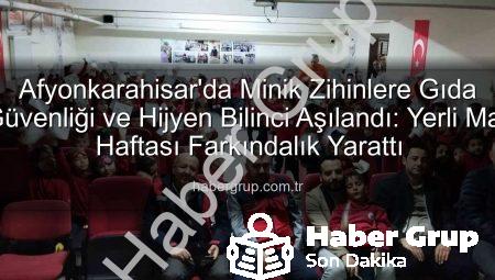 Afyonkarahisar’da Minik Zihinlere Gıda Güvenliği ve Hijyen Bilinci Aşılandı: Yerli Malı Haftası Farkındalık Yarattı