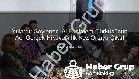 Yıllardır Söylenen ‘Al Fadimem’ Türküsünün Acı Gerçek Hikayesi İlk Kez Ortaya Çıktı!