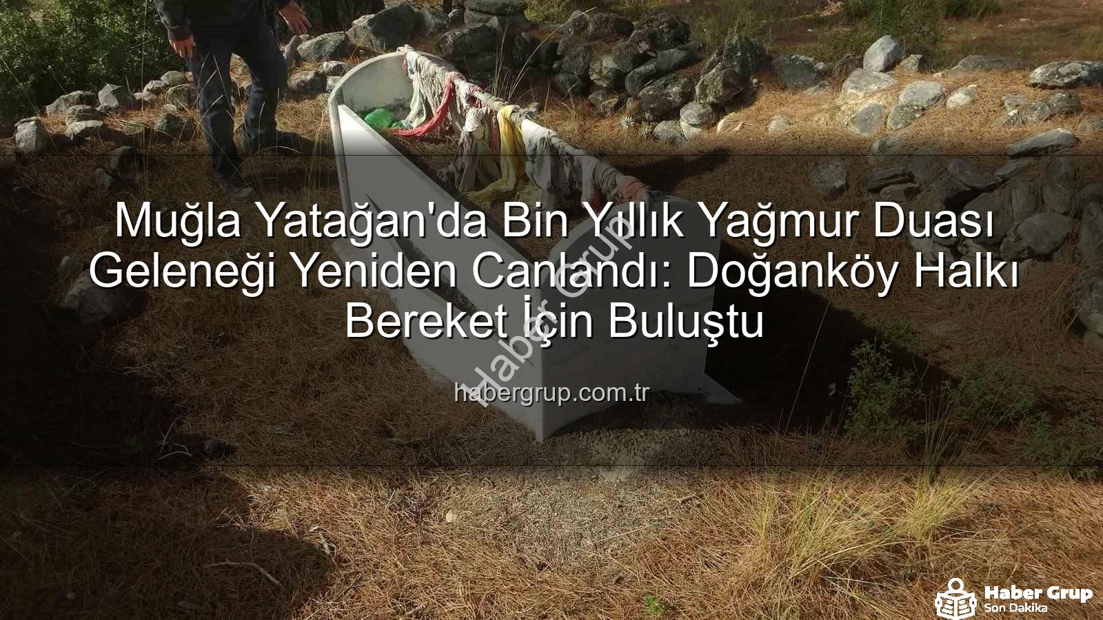 yağmur duası geleneği - Muğla Yatağan'da Bin Yıllık Yağmur Duası Geleneği Yeniden Canlandı: Doğanköy Halkı Bereket İçin Buluştu