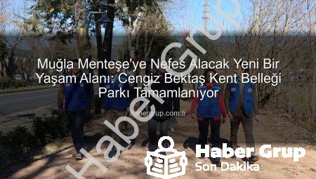 Muğla Menteşe’ye Nefes Alacak Yeni Bir Yaşam Alanı: Cengiz Bektaş Kent Belleği Parkı Tamamlanıyor