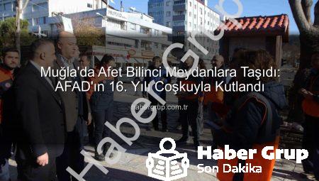 Muğla’da Afet Bilinci Meydanlara Taşıdı: AFAD’ın 16. Yılı Coşkuyla Kutlandı