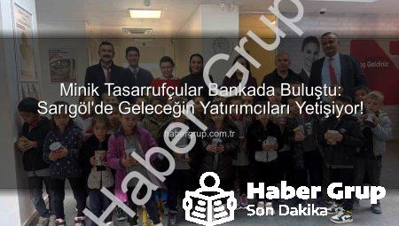 Minik Tasarrufçular Bankada Buluştu: Sarıgöl’de Geleceğin Yatırımcıları Yetişiyor!