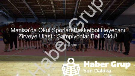Manisa’da Okul Sporları Basketbol Heyecanı Zirveye Ulaştı: Şampiyonlar Belli Oldu!