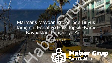 Marmaris Meydan Projesi’nde Büyük Tartışma: Esnaf ve Halk Tepkili, Kamu Kaynakları Tartışmaya Açıldı