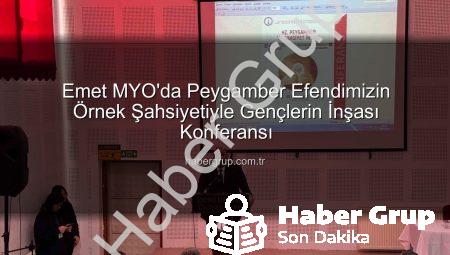 Emet MYO’da Peygamber Efendimizin Örnek Şahsiyetiyle Gençlerin İnşası Konferansı