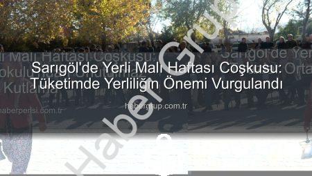 Sarıgöl’de Yerli Malı Haftası Coşkusu: Tüketimde Yerliliğin Önemi Vurgulandı