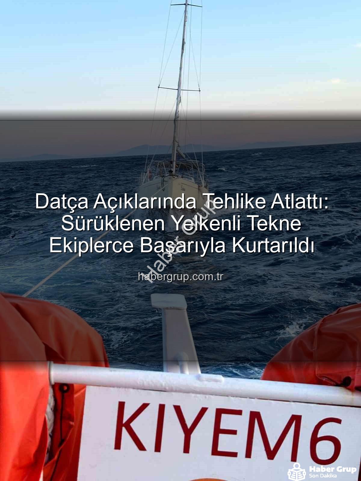Datça yelkenli tekne - Datça Açıklarında Tehlike Atlattı: Sürüklenen Yelkenli Tekne Ekiplerce Başarıyla Kurtarıldı
