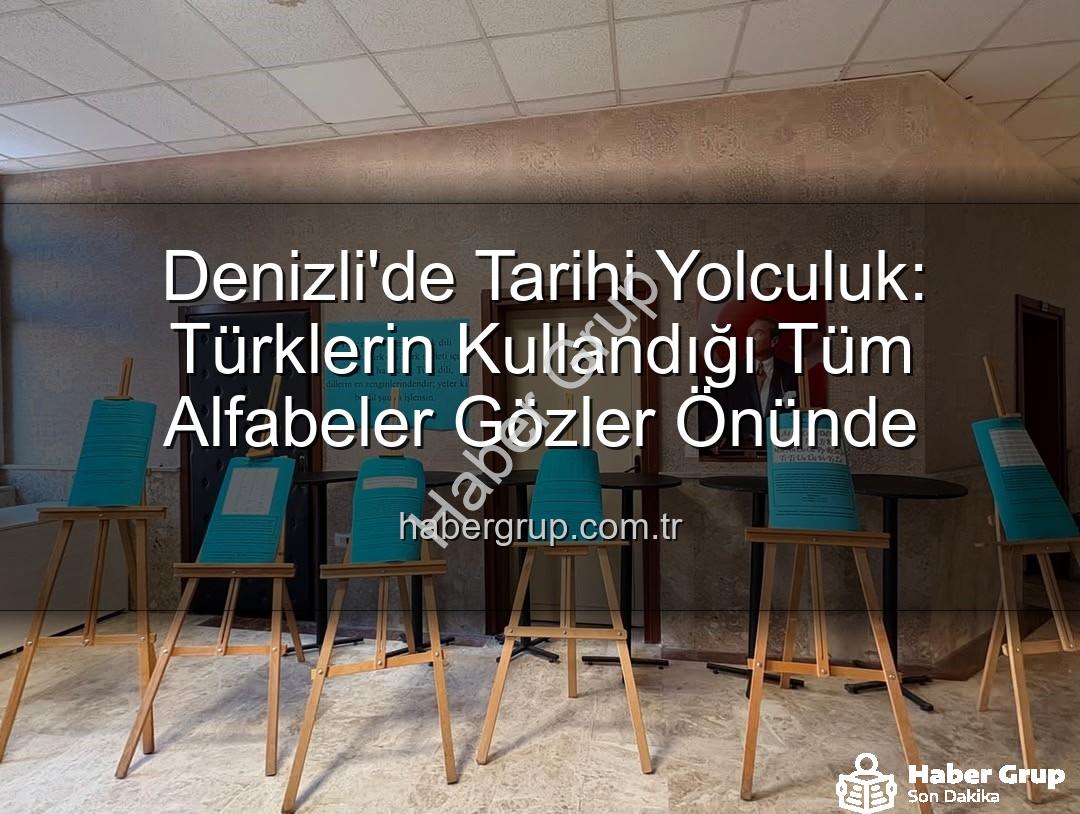 Türk alfabeleri - Denizli'de Tarihi Yolculuk: Türklerin Kullandığı Tüm Alfabeler Gözler Önünde