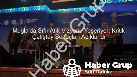 Muğla’da Sıfır Atık Vizyonu Yeşeriyor: Kritik Çalıştay Sonuçları Açıklandı