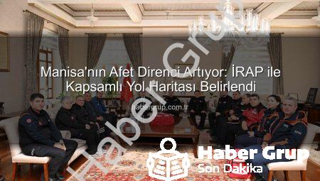 Manisa’nın Afet Direnci Artıyor: İRAP ile Kapsamlı Yol Haritası Belirlendi