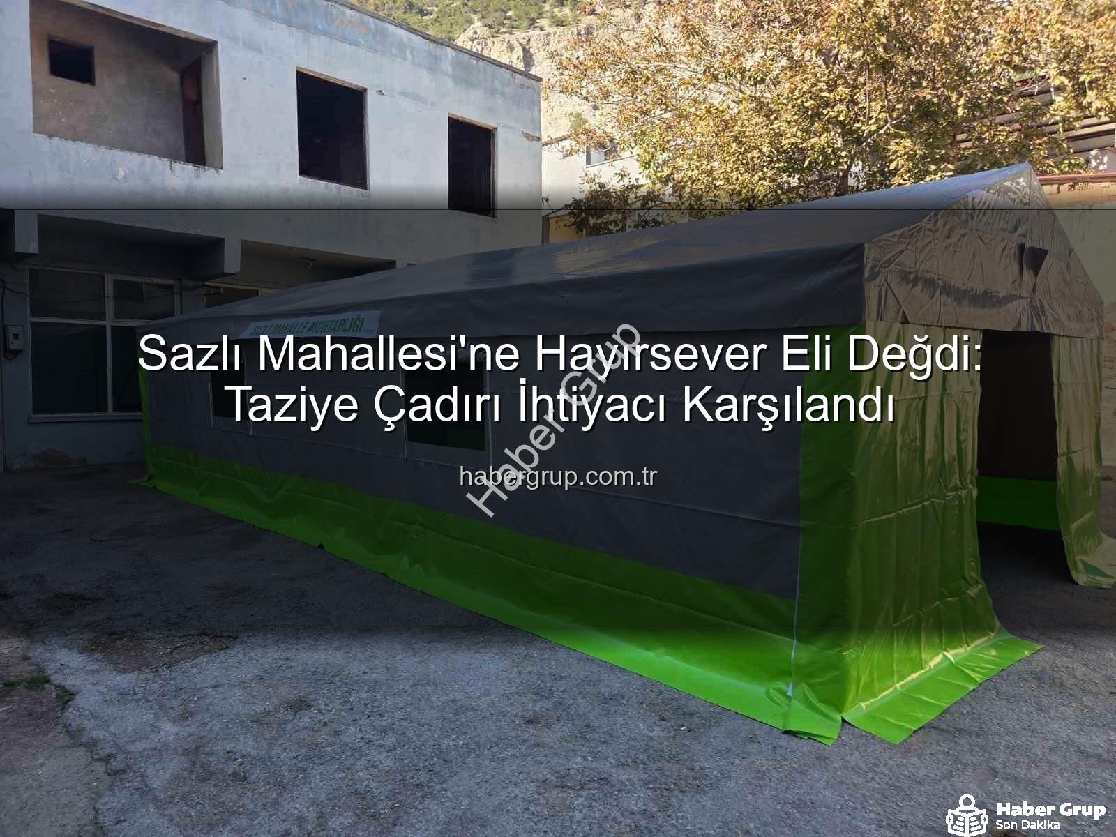 Sazlı Mahallesi taziye çadırı - Sazlı Mahallesi'ne Hayırsever Eli Değdi: Taziye Çadırı İhtiyacı Karşılandı