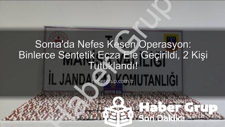 Soma’da Nefes Kesen Operasyon: Binlerce Sentetik Ecza Ele Geçirildi, 2 Kişi Tutuklandı!
