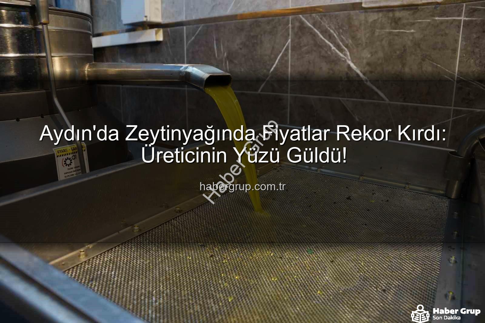 zeytinyağı fiyatları - Aydın'da Zeytinyağında Fiyatlar Rekor Kırdı: Üreticinin Yüzü Güldü!