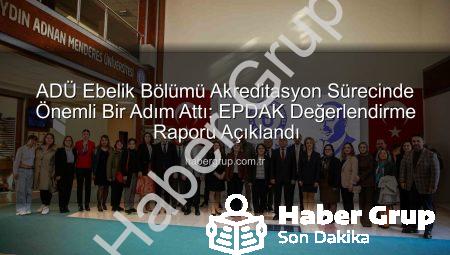 ADÜ Ebelik Bölümü Akreditasyon Sürecinde Önemli Bir Adım Attı: EPDAK Değerlendirme Raporu Açıklandı