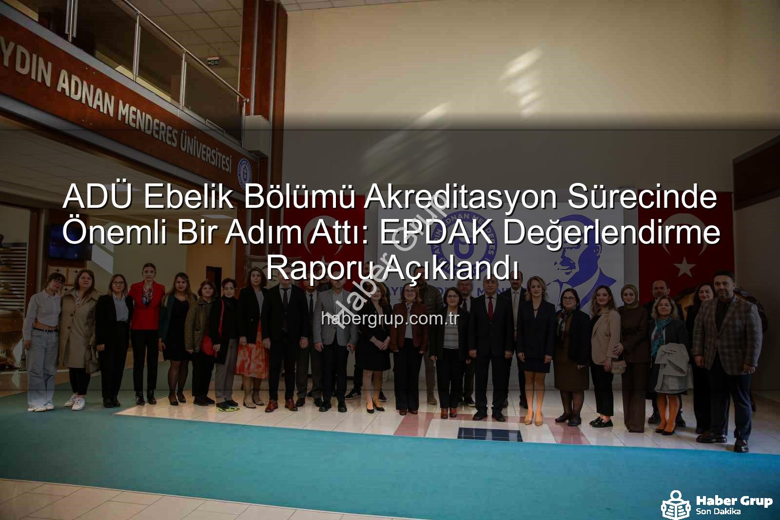 ADÜ Ebelik Bölümü - ADÜ Ebelik Bölümü Akreditasyon Sürecinde Önemli Bir Adım Attı: EPDAK Değerlendirme Raporu Açıklandı