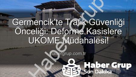 Germencik’te Trafik Güvenliği Önceliği: Deforme Kasislere UKOME Müdahalesi!