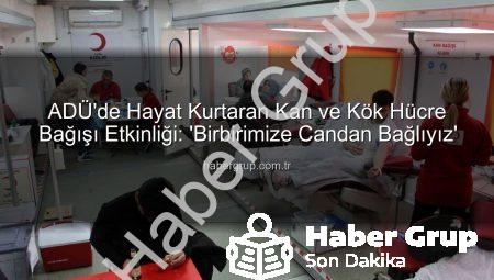 ADÜ’de Hayat Kurtaran Kan ve Kök Hücre Bağışı Etkinliği: ‘Birbirimize Candan Bağlıyız’