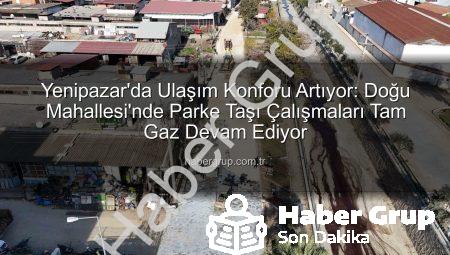 Yenipazar’da Ulaşım Konforu Artıyor: Doğu Mahallesi’nde Parke Taşı Çalışmaları Tam Gaz Devam Ediyor