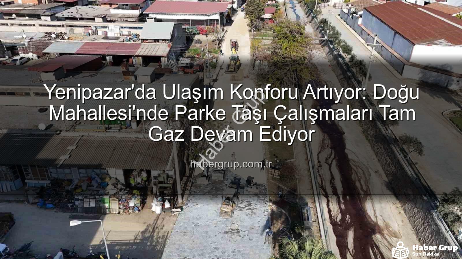 Yenipazar parke taşı - Yenipazar'da Ulaşım Konforu Artıyor: Doğu Mahallesi'nde Parke Taşı Çalışmaları Tam Gaz Devam Ediyor