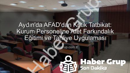Aydın’da AFAD’dan Kritik Tatbikat: Kurum Personeline Afet Farkındalık Eğitimi ve Tahliye Uygulaması