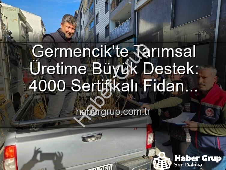 sertifikalı fidan - Germencik'te Tarımsal Üretime Büyük Destek: 4000 Sertifikalı Fidan Çiftçilerle Buluştu