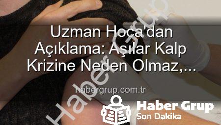 Uzman Hoca’dan Açıklama: Aşılar Kalp Krizine Neden Olmaz, Kamu Sağlığını Tehdit Eden Yanılgılar!