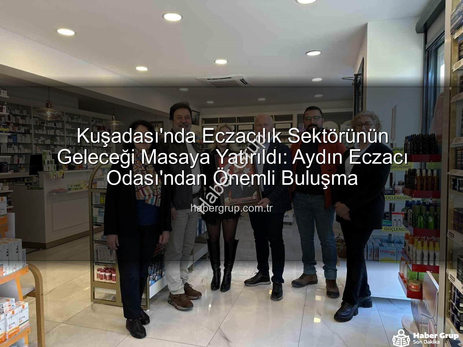 Kuşadası eczacılık - Kuşadası'nda Eczacılık Sektörünün Geleceği Masaya Yatırıldı: Aydın Eczacı Odası'ndan Önemli Buluşma