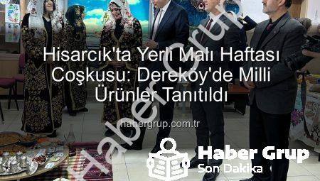 Hisarcık’ta Yerli Malı Haftası Coşkusu: Dereköy’de Milli Ürünler Tanıtıldı