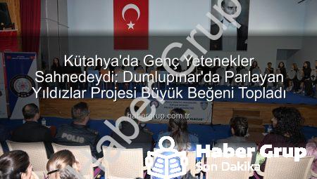 Kütahya’da Genç Yetenekler Sahnedeydi: Dumlupınar’da Parlayan Yıldızlar Projesi Büyük Beğeni Topladı