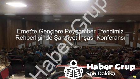 Emet’te Gençlere Peygamber Efendimiz Rehberliğinde Şahsiyet İnşası Konferansı