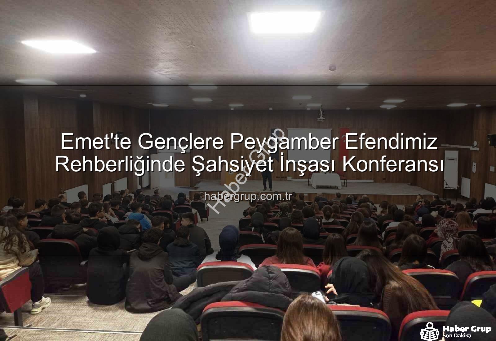 Şahsiyet İnşası - Emet'te Gençlere Peygamber Efendimiz Rehberliğinde Şahsiyet İnşası Konferansı