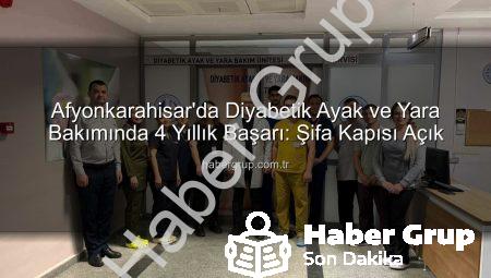 Afyonkarahisar’da Diyabetik Ayak ve Yara Bakımında 4 Yıllık Başarı: Şifa Kapısı Açık