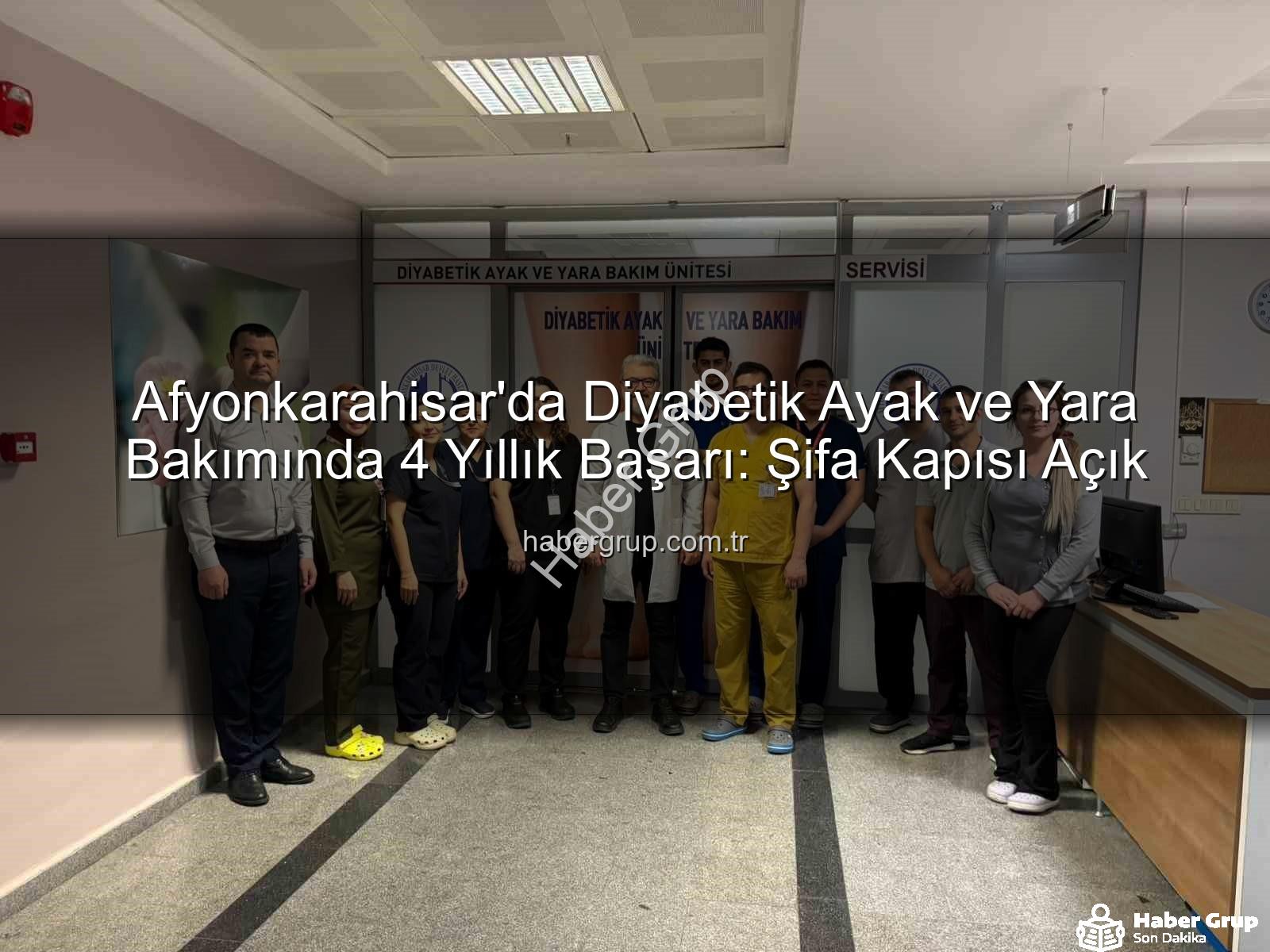 Diyabetik Ayak Yara Bakımı - Afyonkarahisar'da Diyabetik Ayak ve Yara Bakımında 4 Yıllık Başarı: Şifa Kapısı Açık