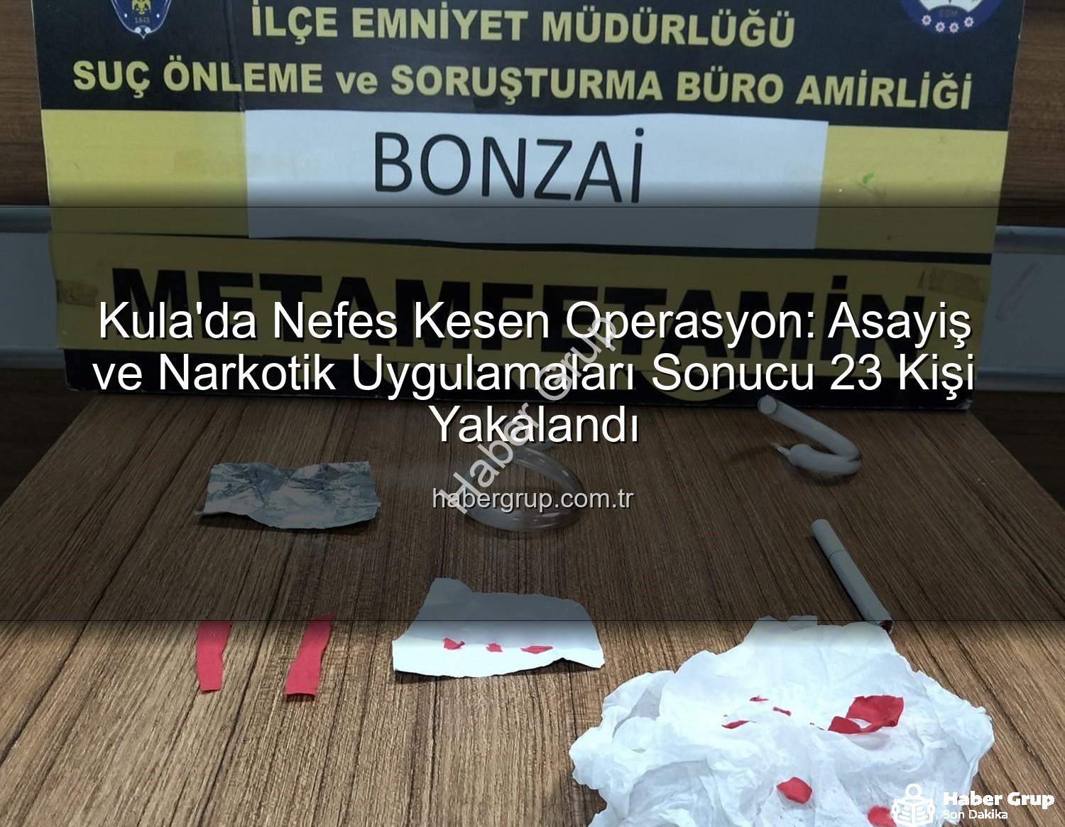 Kula asayiş narkotik - Kula'da Nefes Kesen Operasyon: Asayiş ve Narkotik Uygulamaları Sonucu 23 Kişi Yakalandı