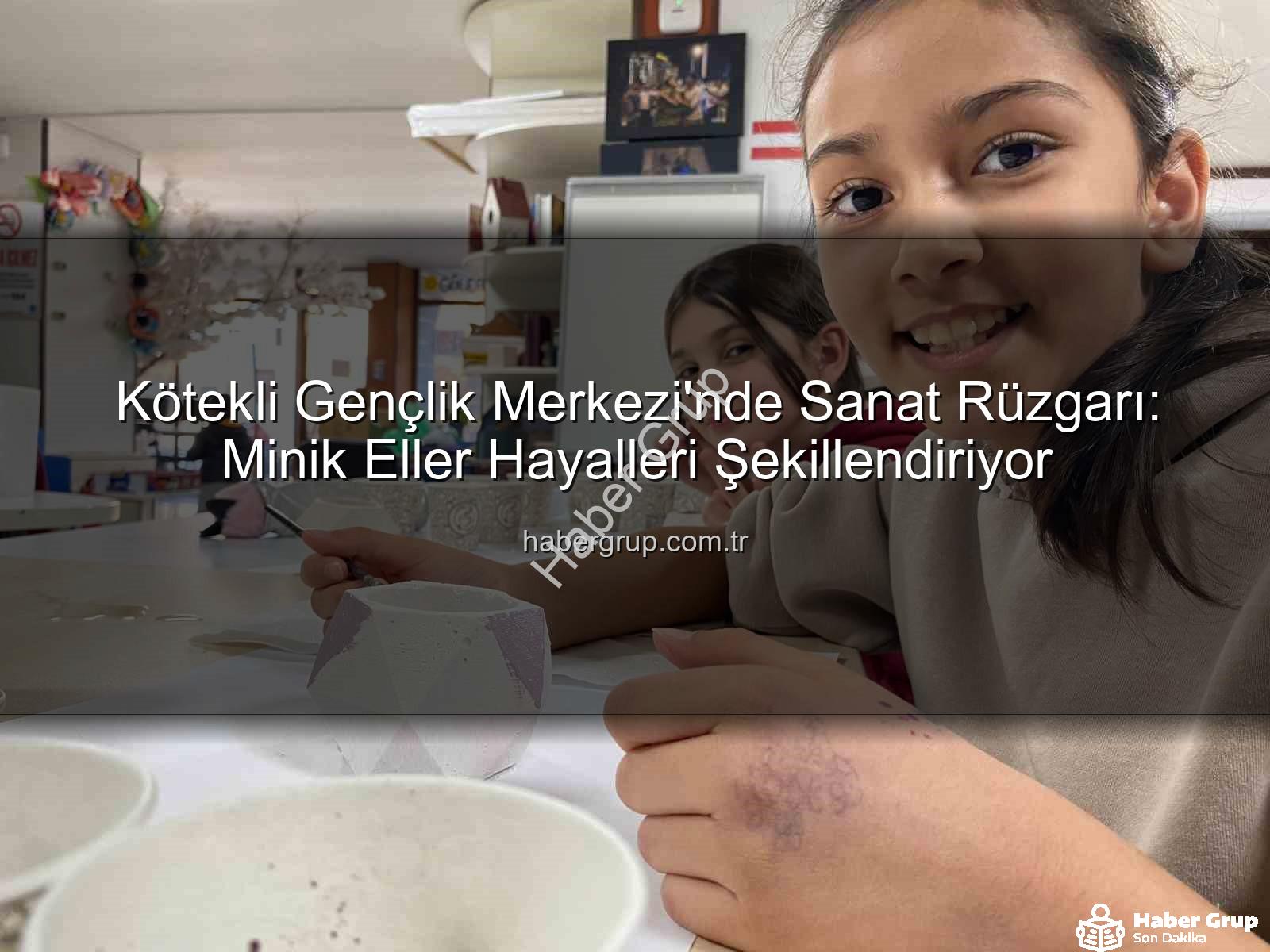 sanat atölyeleri - Kötekli Gençlik Merkezi'nde Sanat Rüzgarı: Minik Eller Hayalleri Şekillendiriyor