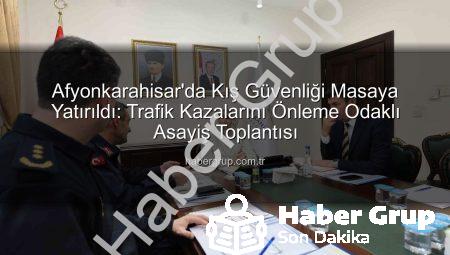Afyonkarahisar’da Kış Güvenliği Masaya Yatırıldı: Trafik Kazalarını Önleme Odaklı Asayiş Toplantısı