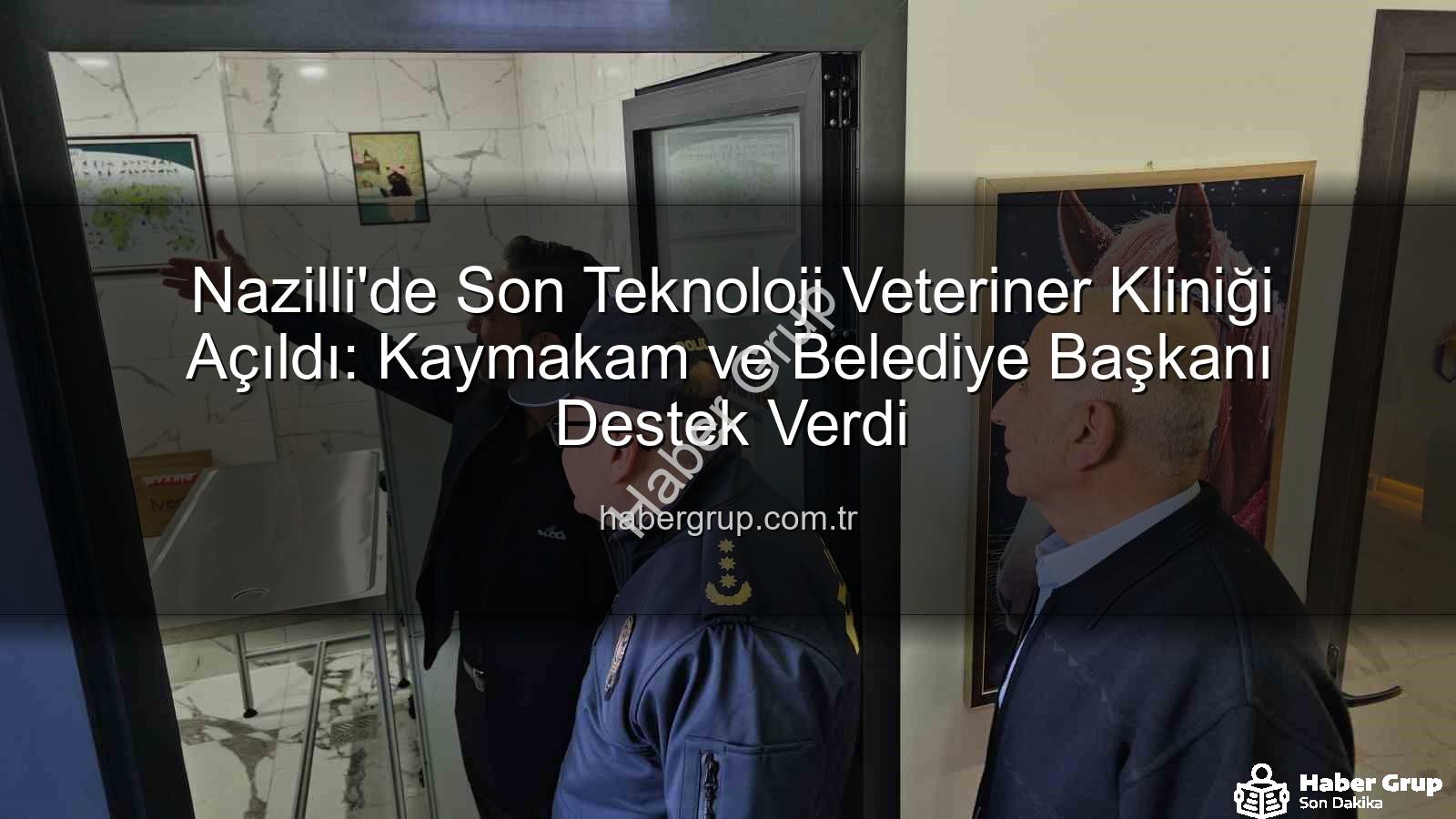 modern veteriner kliniği - Nazilli'de Son Teknoloji Veteriner Kliniği Açıldı: Kaymakam ve Belediye Başkanı Destek Verdi