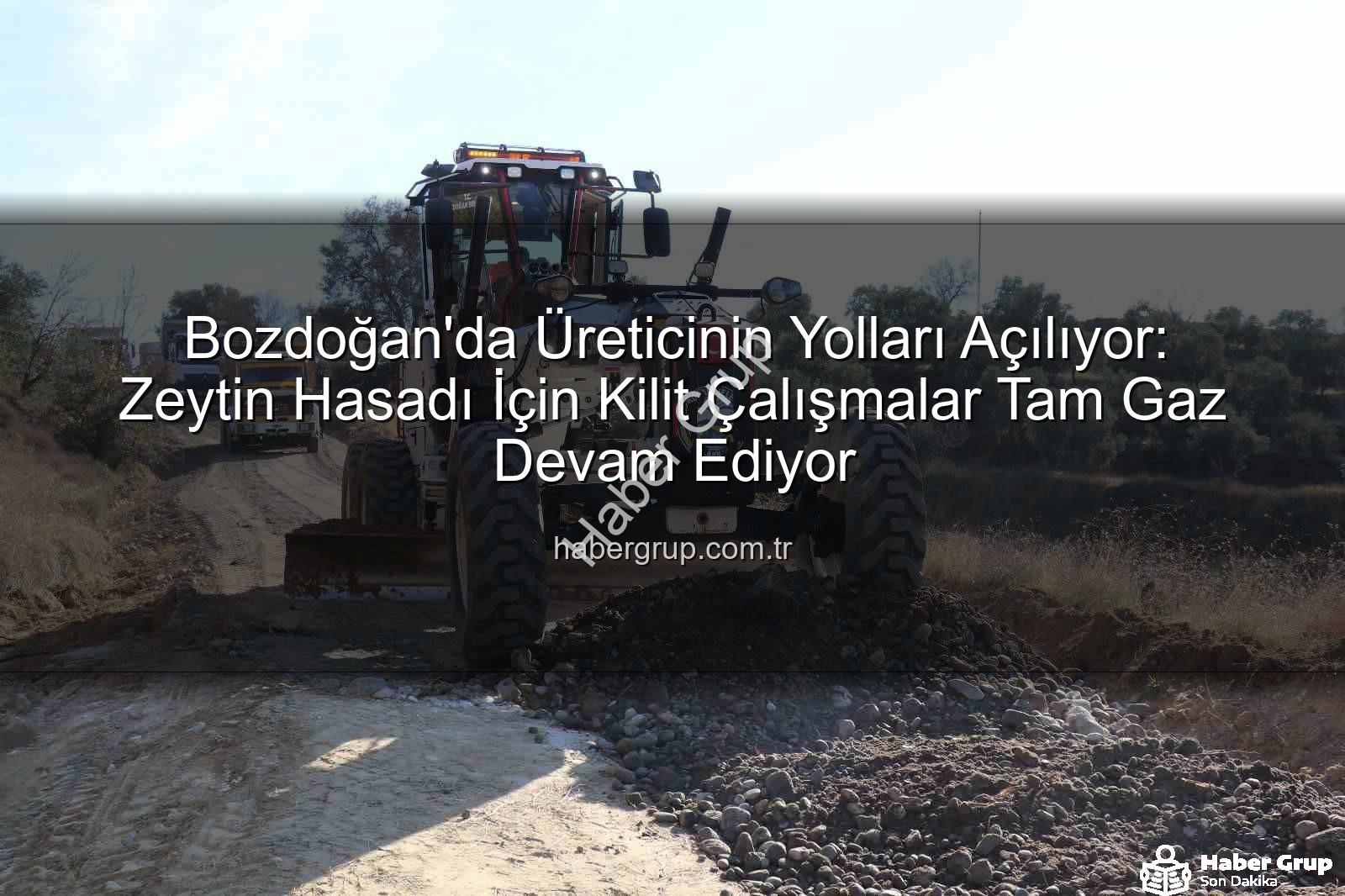 Bozdoğan yol çalışmaları - Bozdoğan'da Üreticinin Yolları Açılıyor: Zeytin Hasadı İçin Kilit Çalışmalar Tam Gaz Devam Ediyor