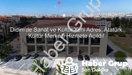 Didim’de Sanat ve Kültür Yeni Adres: Atatürk Kültür Merkezi Hizmete Açıldı!