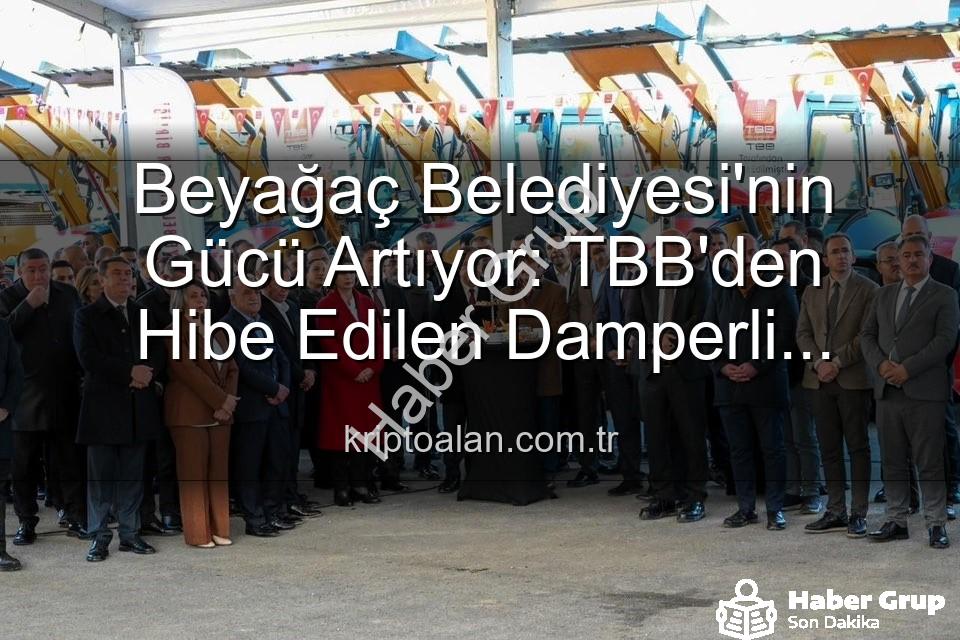 Beyağaç Belediyesi araç - Beyağaç Belediyesi Gücüne Güç Kattı: TBB'den Hibe Edilen Damperli Kamyonet Filoya Eklendi