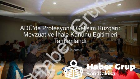 ADÜ’de Profesyonel Gelişim Rüzgarı: Mevzuat ve İhale Kanunu Eğitimleri Tamamlandı