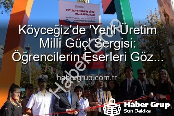 Yerli Üretim Milli Güç - Köyceğiz'de 'Yerli Üretim Milli Güç' Sergisi: Öğrencilerin Eserleri Göz Kamaştırdı