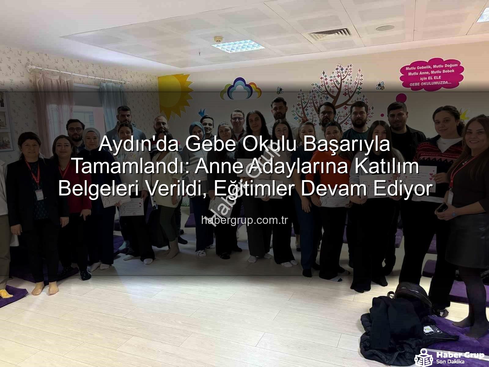 Gebe Okulu - Aydın'da Gebe Okulu Başarıyla Tamamlandı: Anne Adaylarına Katılım Belgeleri Verildi, Eğitimler Devam Ediyor