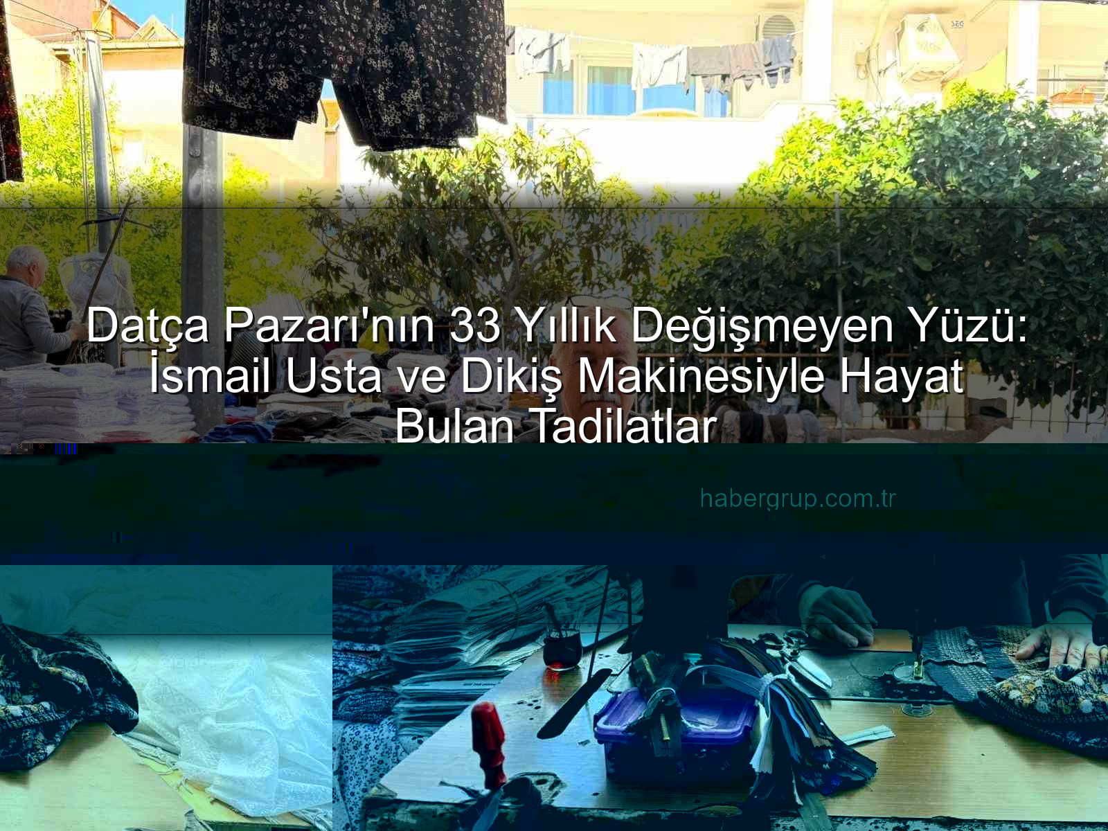 Datça Pazarı - Datça Pazarı'nın 33 Yıllık Değişmeyen Yüzü: İsmail Usta ve Dikiş Makinesiyle Hayat Bulan Tadilatlar