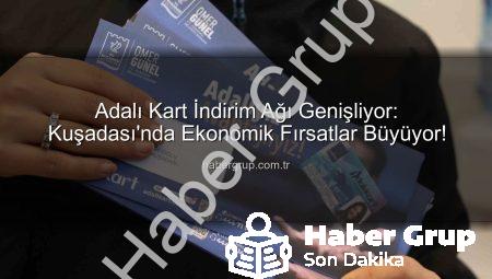Adalı Kart İndirim Ağı Genişliyor: Kuşadası’nda Ekonomik Fırsatlar Büyüyor!